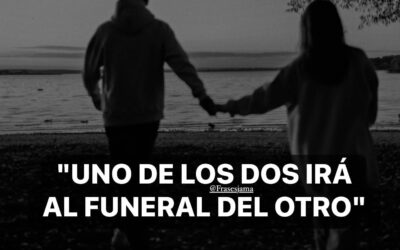 UNO DE LOS DOS IRÁ AL FUNERAL DEL OTRO.