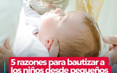 5 RAZONES PARA BAUTIZAR UN NIÑO DESDE BEBÉ