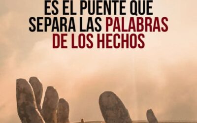 Tiempos de hechos, no palabras. . .