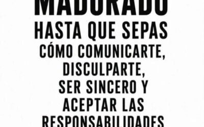 No has madurado hasta que. . .