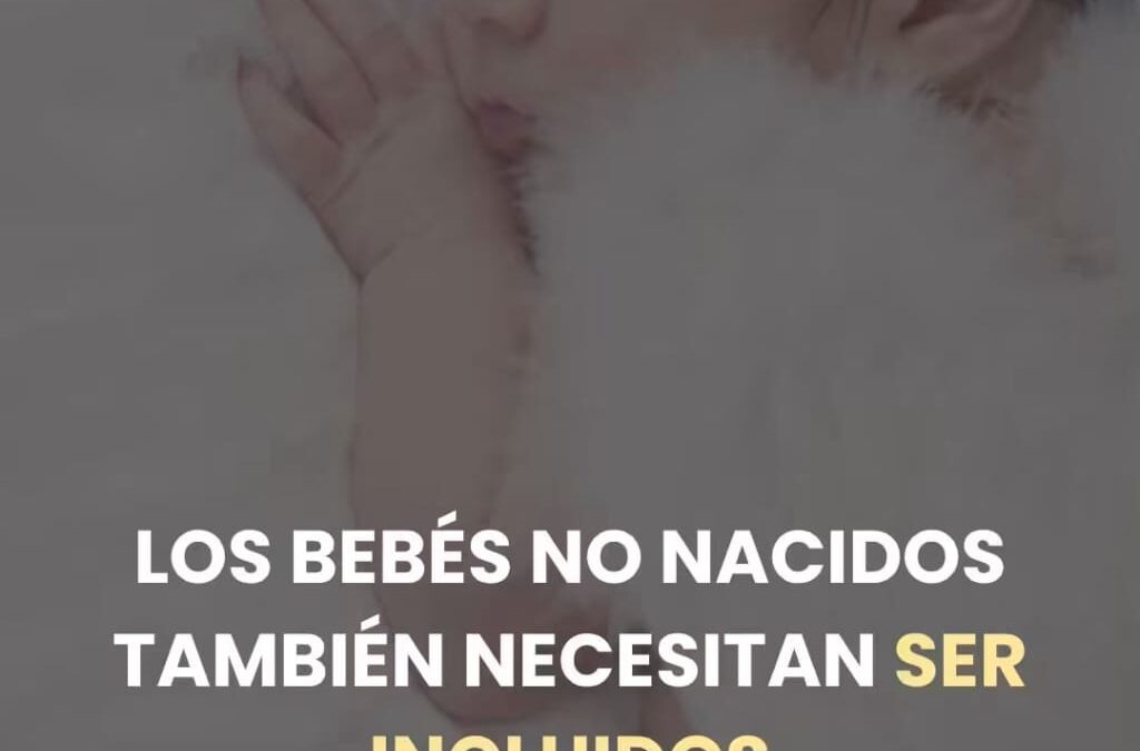 Los bebés no nacidos también necesitan ser incluidos